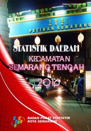 Regional Statistics of Semarang Tengah Sub District 2016